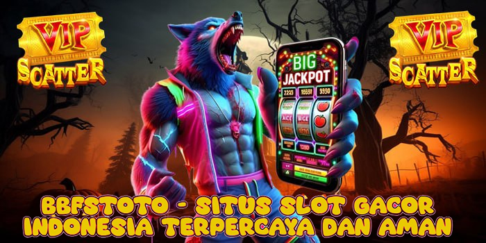 Bbfstoto - Situs Slot Gacor Indonesia Terpercaya dan Aman