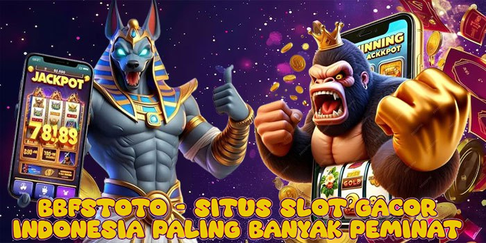 Bbfstoto - Situs Slot Gacor Indonesia Paling Banyak Peminat