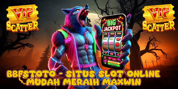 Bbfstoto - Situs Slot Online Mudah Meraih Maxwin